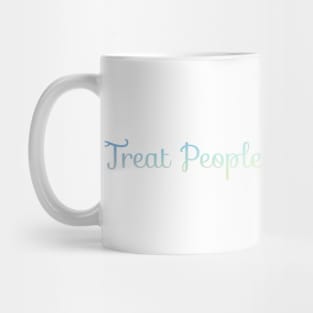 Treat people with kindness Mug